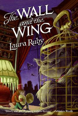 The Wall and the Wing by Laura Ruby