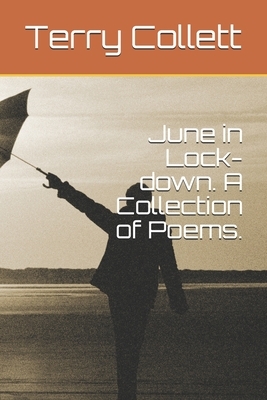 June in Lock-down. A Collection of Poems. by Terry Collett