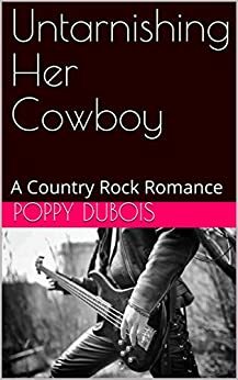 Untarnishing Her Cowboy: A Country Rock Romance by Poppy Dubois