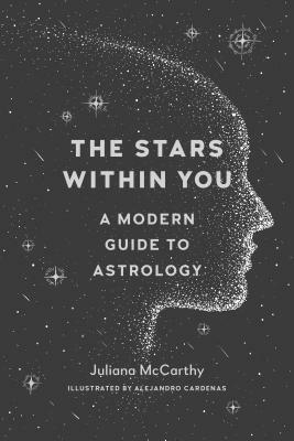 The Stars Within You: A Modern Guide to Astrology by Alejandro Cárdenas, Juliana McCarthy