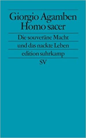 Homo Sacer: Die souveräne Macht und das nackte Leben by Giorgio Agamben