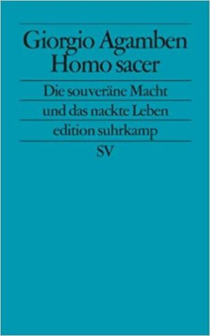 Homo Sacer. Die souveräne Macht und das nackte Leben by Giorgio Agamben