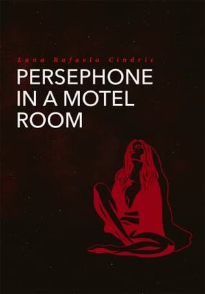 Persephone in a Motel Room by Lana Rafaela Cindric