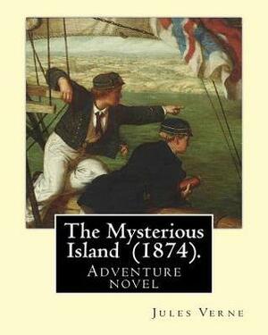 The Mysterious Island (1874). by: Jules Verne, Translated By: Agnes Kinloch Kings (1824-1913): Adventure Novel by Agnes Kinloch Kings, Jules Verne