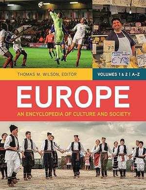 Europe: An Encyclopedia of Culture and Society [2 Volumes] by Thomas M. Wilson