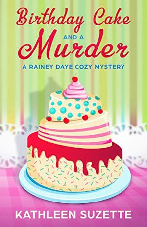 Birthday Cake and a Murder by Kathleen Suzette