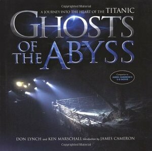 Ghosts of the Abyss: A Journey Into the Heart of the Titanic by James Francis Cameron, Ken Marschall, Don Lynch