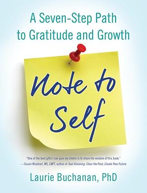 Note to Self: A Seven-Step Path to Gratitude and Growth by Laurie Buchanan