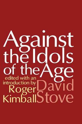 Against the Idols of the Age by David Stove