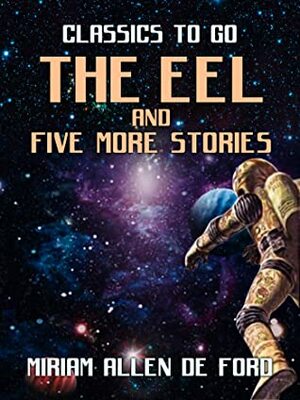 The Eel and Five More Stories by Miriam Allen DeFord