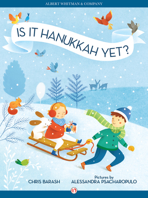 Is It Hanukkah Yet? by Alessandra Psacharopulo, Chris Barash