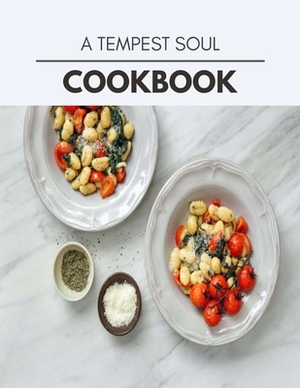 A Tempest Soul Cookbook: Healthy Meal Recipes for Everyone Includes Meal Plan, Food List and Getting Started by Amanda Murray