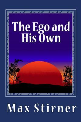 The Ego and His Own by Max Stirner