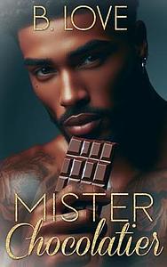 Mister Chocolatier by B. Love