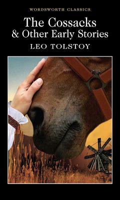 The Cossacks and Other Early Stories by Leo Tolstoy