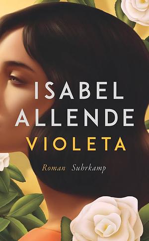 Violeta: Roman | Eine außergewöhnliche Frau. Ein turbulentes Jahrhundert. Eine unvergessliche Geschichte. by Isabel Allende