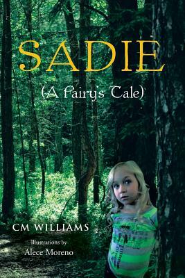 Sadie: A Fairy's Tale by C. M. Williams