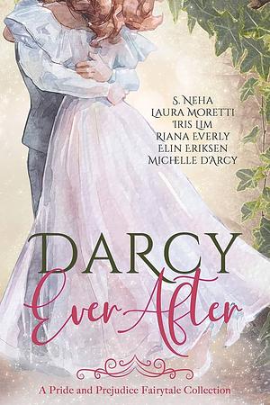 Darcy Ever After: A Pride and Prejudice Fairytale Collection by Laura Moretti