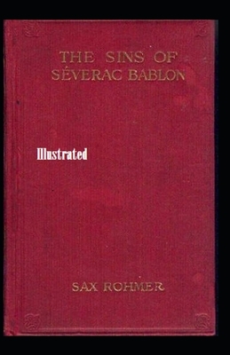 The Sins of Séverac Bablon Illustrated by Sax Rohmer