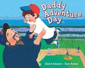 Daddy Adventure Day by Sue Rama, Dave Keane
