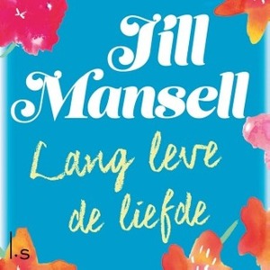 Lang leve de liefde by Jill Mansell