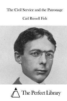 The Civil Service and the Patronage by Carl Russell Fish