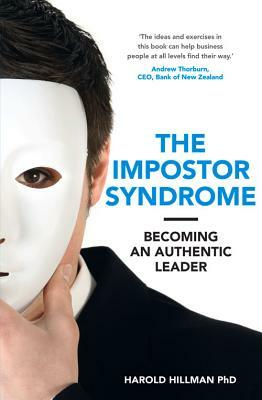 The Impostor Syndrome: Becoming an Authentic Leader by Harold Hillman