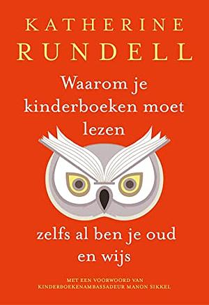 Waarom je kinderboeken moet lezen, zelfs al ben je oud en wijs by Manon Sikkel, Jenny de Jonge, Katherine Rundell