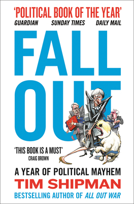 Fall Out: A Year of Political Mayhem by Tim Shipman
