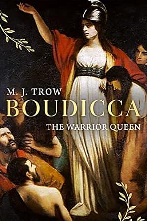 Boudicca: The Warrior Queen by M.J. Trow