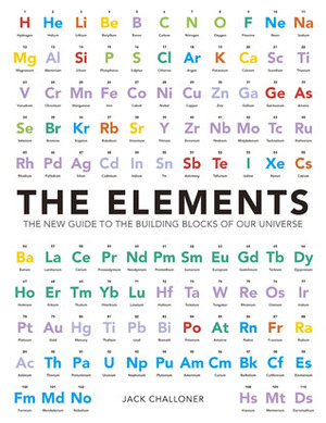 The Elements: The New Guide to the Building Blocks of Our Universe by Jack Challoner