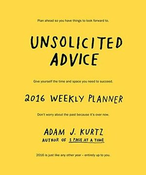 Unsolicited Advice 2016 Weekly Planner by Adam J. Kurtz