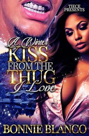 A Winter Kiss From The Thug I Love: A Standalone by Bonnie Blanco