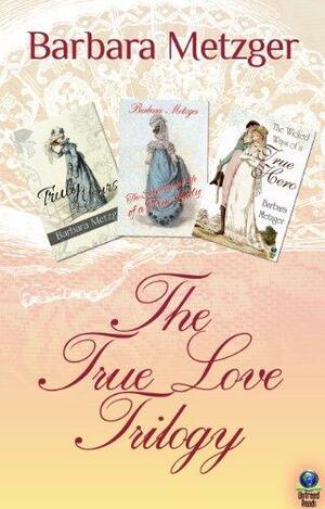 The True Love Trilogy by Barbara Metzger