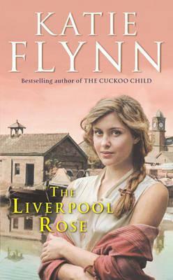 The Liverpool Rose: A Liverpool Family Saga by Katie Flynn