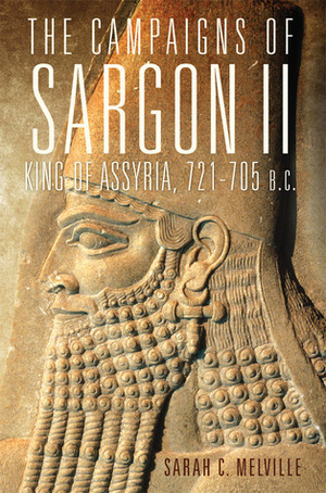 The Campaigns of Sargon II, King of Assyria, 721–705 B.C. by Sarah C. Melville
