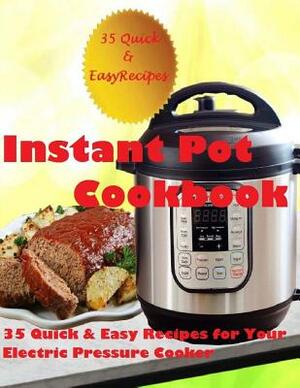 Instant Pot Cookbook: (35 Quick & Easy Recipes for Your Electric Pressure Cooker) by Cheryl Green