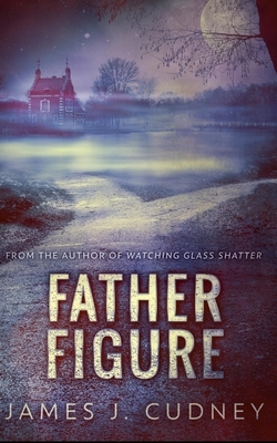 Father Figure by James J. Cudney