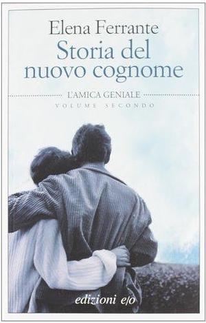 Storia del nuovo cognome by Elena Ferrante, Elena Ferrante