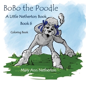 The Little Netherton Books: BoBo the Poodle Coloring Book by Mary Ann Netherton