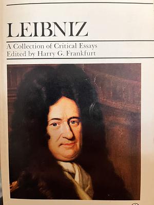 Leibniz: A Collection of Critical Essays by Harry G. Frankfurt