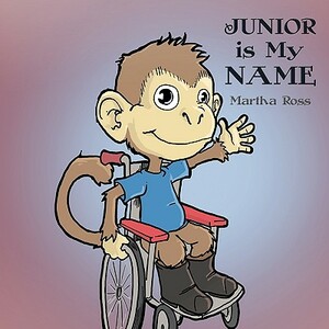 Junior Is My Name by Martha Ross