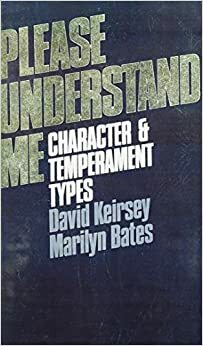 Please Understand Me: Character & Temperament Types by David Keirsey, Marilyn Bates