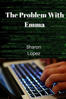 The Problem With Emma by Sharon Lopez