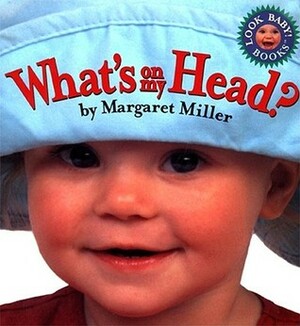 What's On My Head? by Margaret Miller