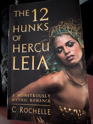 The 12 Hunks of Herculeia by C. Rochelle