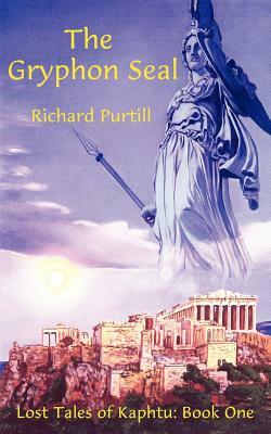 The Gryphon Seal: Lost Tales of Kaphtu: Book One by Richard Purtill