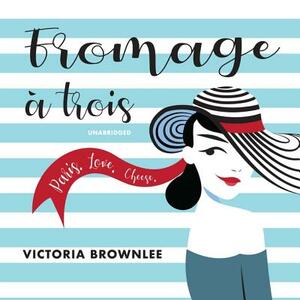 Fromage a Trois by Victoria Brownlee