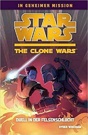 Star Wars - the Clone Wars: Duell in der Felsenschlucht by Ryder Windham, Wayne Lo