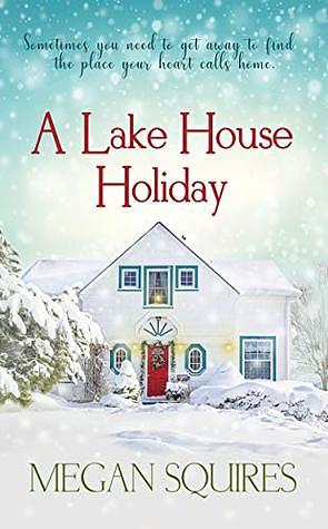 A Lake House Holiday by Megan Squires